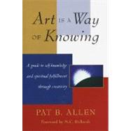 Art Is a Way of Knowing by ALLEN, PAT B., 9781570620782