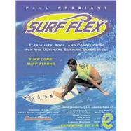 Surf Flex Flexibility, Yoga, and Conditioning for the Ultimate Surfing Experience! by Frediani, Paul; Lucas, Jim; Peck, Peter Field, 9781578260782