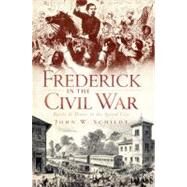 Frederick in the Civil War by Schildt, John W., 9781609490782