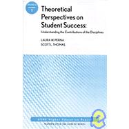 Theoretical Perspectives on Student Success: Understanding the Contributions of the Disciplines ASHE Higher Education Report, Volume 34, Number 1 by Perna, Laura W.; Thomas, Scott L., 9780470410783