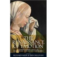 The Renaissance of emotion Understanding affect in Shakespeare and his contemporaries by Meek, Richard; Sullivan, Erin, 9780719090783