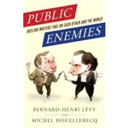 Public Enemies Dueling Writers Take On Each Other and the World by Lvy, Bernard-Henri; Houellebecq, Michel; Frendo, Miriam Rachel; Wynne, Frank, 9780812980783