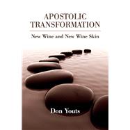 Apostolic Transformation New Wine and New Wine Skin by Youts, Don, 9781098310783