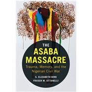 The Asaba Massacre by Bird, S. Elizabeth; Ottanelli, Fraser M., 9781107140783