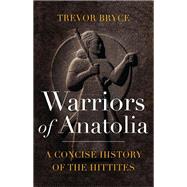 Warriors of Anatolia by Bryce, Trevor, 9781350140783