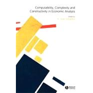 Computability, Complexity And Constructivity In Economic Analysis by Velupillai, K. Vela, 9781405130783