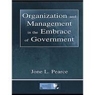 Organization and Management in the Embrace of Government by Pearce, Jone L., 9781410600783