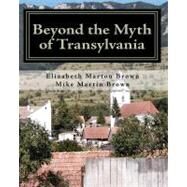 Beyond the Myth of Transylvania by Brown, Elizabeth Marton; Brown, Mike Martin; Martin, Louis Charles; Brown, Brienne Elisabeth; Schwartz, Richard Evan, 9781449930783