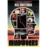 MindWorks An Uncanny Compendium of Short Fiction by Shusterman, Neal, 9781665990783