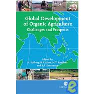 Global Development of Organic Agriculture : Challenges and Prospects by N. Halberg; H. Alroe; M. T. Knudsen; E. S. Kristensen, 9781845930783