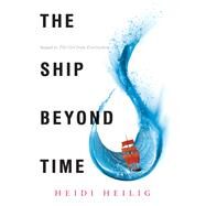 The Ship Beyond Time by Heilig, Heidi, 9780062380784