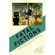 Fatal Fictions Crime and Investigation in Law and LIterature by LaCroix, Alison L.; McAdams, Richard H.; Nussbaum, Martha C., 9780190610784