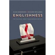 Englishness The Political Force Transforming Britain by Henderson, Ailsa; Wyn Jones, Richard, 9780198870784
