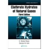 Clathrate Hydrates of Natural Gases, Third Edition by Sloan, Jr.; E. Dendy, 9780849390784