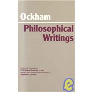 Philosophical Writings by Ockham, William; Boehner, Philotheus; Boehner, Philotheus; Brown, Stephen F., 9780872200784