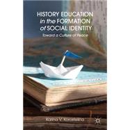 History Education in the Formation of Social Identity Toward a Culture of Peace by Korostelina, Karina V., 9781137380784