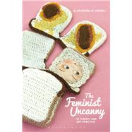 The Feminist Uncanny in Theory and Art Practice by Kokoli, Alexandra M., 9781350060784