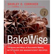 BakeWise : The Hows and Whys of Successful Baking with over 200 Magnificent Recipes by Corriher, Shirley O., 9781416560784