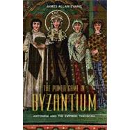 The Power Game in Byzantium Antonina and the Empress Theodora by Evans, James Allan, 9781441140784