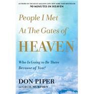 People I Met at the Gates of Heaven Who Is Going to Be There Because of You? by Piper, Don; Murphey, Cecil, 9781546010784