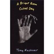 A Bright Room Called Day by Kushner, Tony, 9781559360784