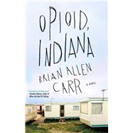 Opioid, Indiana by Carr, Brian Allen, 9781641290784