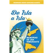 De Isla A Isla Memorias de Una Inmigrante by Sanchez-Acosta, Georgina Donis, 9781667890784