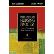 Understanding the Nursing Process in a Changing Care Environment, Sixth Edition by Murray, Mary; Atkinson, Leslie, 9780071350785
