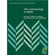 The Archaeology of Death by Edited by Robert Chapman , Ian Kinnes , Klavs Randsborg, 9780521110785