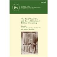 The First World War and the Mobilization of Biblical Scholarship by Mein, Andrew; MacDonald, Nathan; Collins, Matthew A., 9780567680785