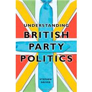 Understanding British Party Politics by Driver, Stephen, 9780745640785