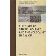 The Diary of Samuel Golfard and the Holocaust in Galicia by Lower, Wendy, 9780759120785