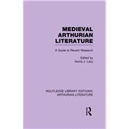 Medieval Arthurian Literature: A Guide to Recent Research by Lacy; Norris J., 9781138980785