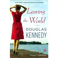 Leaving the World A Novel by Kennedy, Douglas, 9781439180785