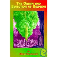 The Origin and Evolution of Religion by Churchward, Albert, 9781585090785