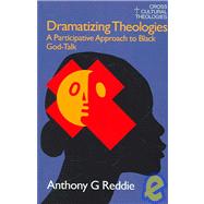 Dramatizing Theologies: A Participative Approach to Black God-Talk by Reddie,Anthony G., 9781845530785