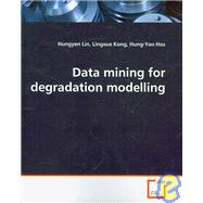Data Mining for Degradation Modelling by Lin, Hungyen; Kong, Lingxue; Hsu, Hung-yao, 9783639100785