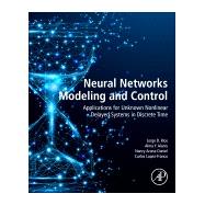 Neural Networks Modeling and Control by Rios, Jorge D.; Alanis, Alma Y.; Arana-Daniel, Nancy; Lopez-franco, Carlos; Sanchez, Edgar N., 9780128170786