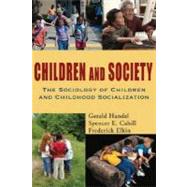 Children and Society The Sociology of Children and Childhood Socialization by Handel, Gerald; Cahill, Spencer; Elkin, Frederick, 9780195330786