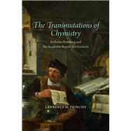 The Transmutations of Chymistry by Principe, Lawrence M., 9780226700786