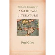 The Global Remapping of American Literature by Giles, Paul, 9780691180786