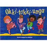 Okki-Tokki-Unga Action Songs For Children by Sanderson, Ana; Harrop, Beatrice, 9780713640786