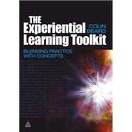 The Experiential Learning Toolkit: Blending Practice with Concepts by Beard, Colin, 9780749450786
