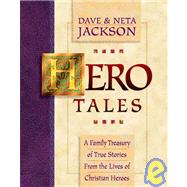Hero Tales Vol. 1 : A Family Treasury of True Stories from the Lives of Christian Heroes by Jackson, Dave and Neta, 9780764200786