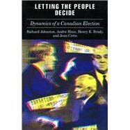 Letting the People Decide by Johnston, Richard; Blais, Andre; Brady, Henry E.; Crete, Jean, 9780804720786