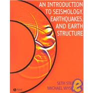 An Introduction to Seismology, Earthquakes, and Earth Structure by Stein, Seth; Wysession, Michael, 9780865420786