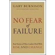 No Fear of Failure Real Stories of How Leaders Deal with Risk and Change by Burnison, Gary, 9781118000786