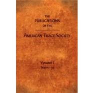 THE PUBLICATIONS OF THE AMERICAN TRACT SOCIETY by Society, American Tract, 9781599250786