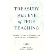 Treasury of the Eye of True Teaching Classic Stories, Discourses, and Poems of the Chan Tradition by Cleary, Thomas; Dahui, 9781645470786
