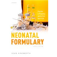 Neonatal Formulary Drug Use in Pregnancy and the First Year of Life by Ainsworth, Sean, 9780198840787